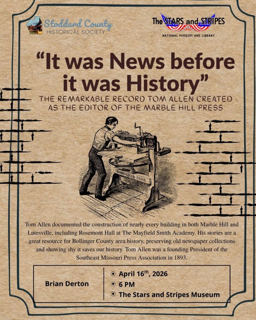 Promotional flyer for the April 2026 Stoddard County Historical Society monthly meeting featuring a presentation by Brian Derton titled "It was News before it was History" about the journalistic legacy of Tom Allen and the Marble Hill Press.